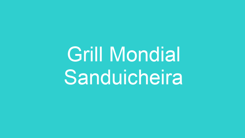 Grill Mondial Sanduicheira