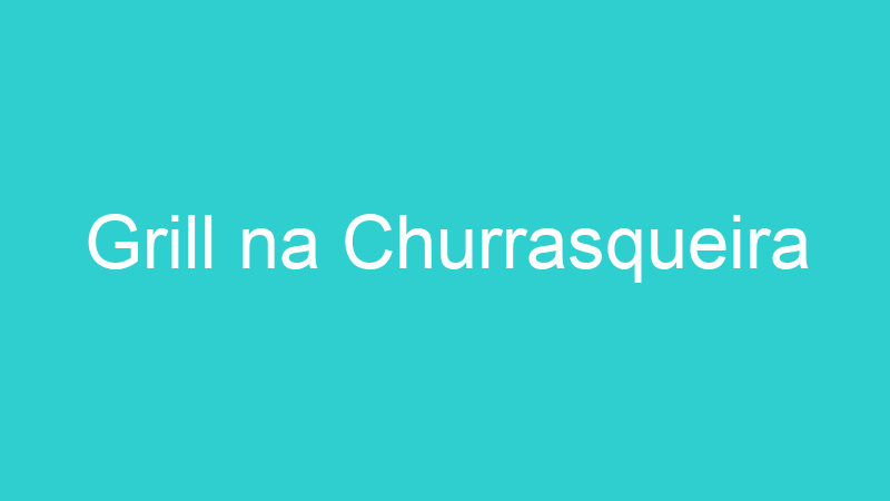 Grill na Churrasqueira