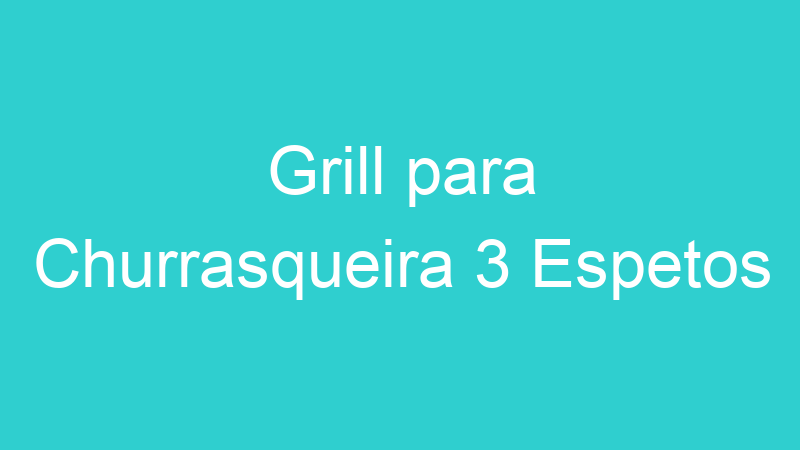 Grill para Churrasqueira 3 Espetos