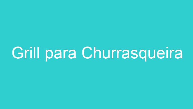 Grill para Churrasqueira