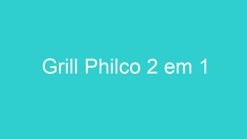 Grill Philco 2 em 1