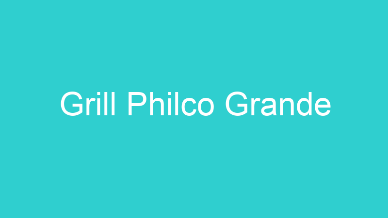 Grill Philco Grande