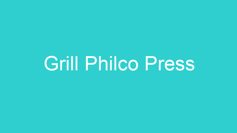 Grill Philco Press