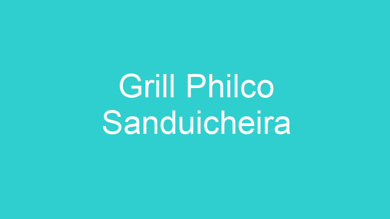 Grill Philco Sanduicheira