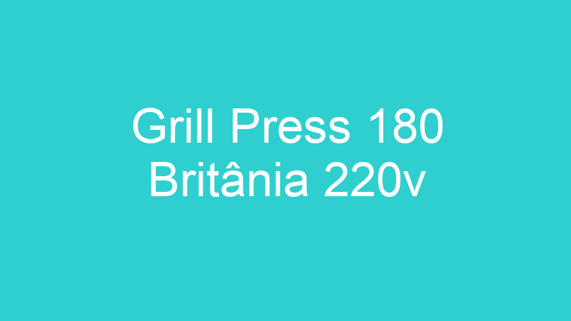Grill Press 180 Britânia 220v