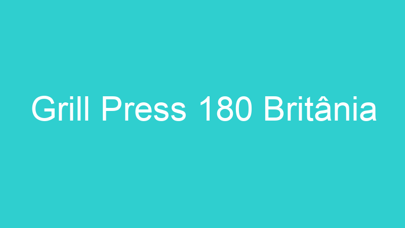Grill Press 180 Britânia
