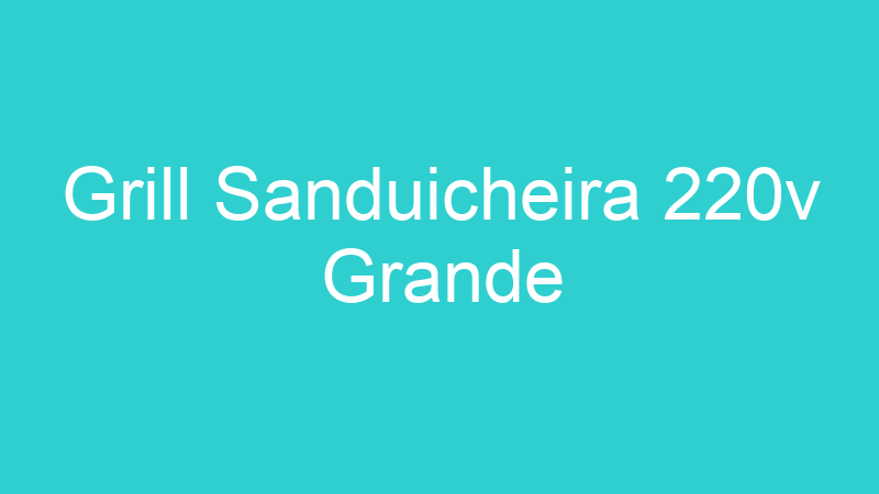 Grill Sanduicheira 220v Grande