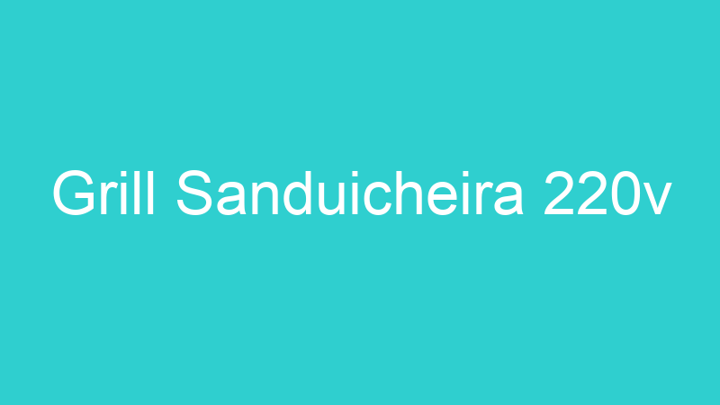 Grill Sanduicheira 220v