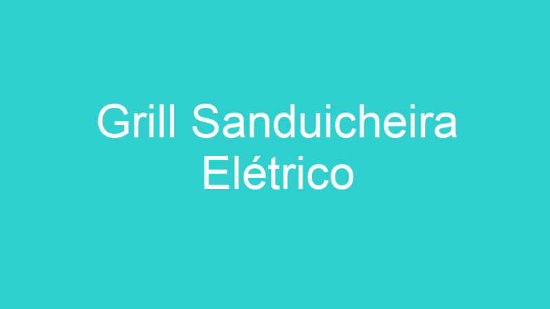 Grill Sanduicheira Elétrico