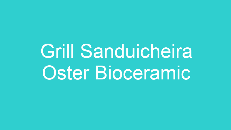 Grill Sanduicheira Oster Bioceramic