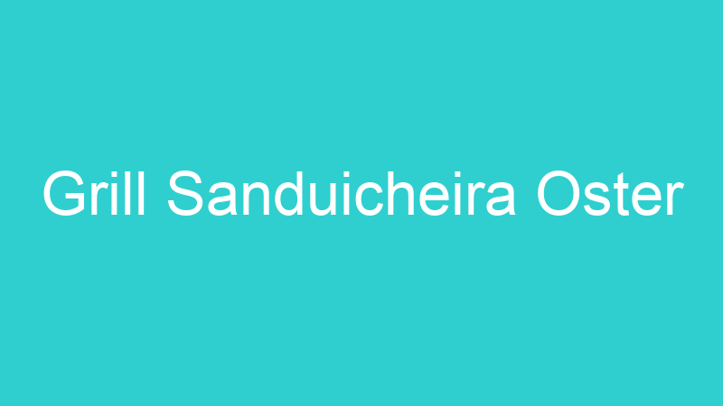 Grill Sanduicheira Oster