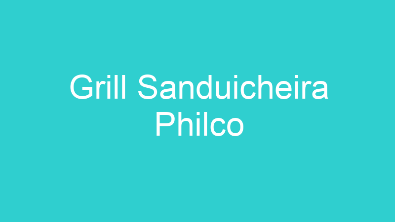 Grill Sanduicheira Philco