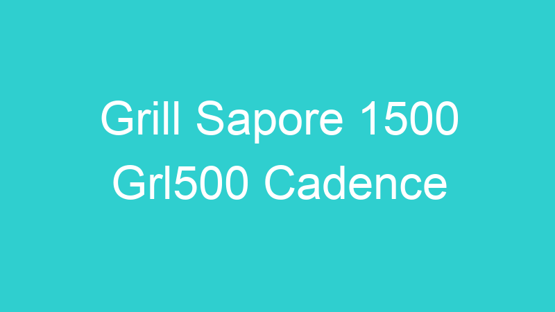 Grill Sapore 1500 Grl500 Cadence