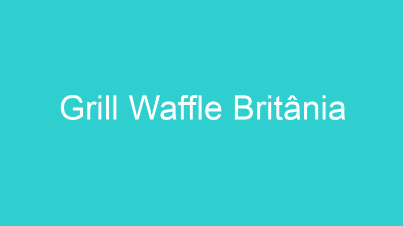 Grill Waffle Britânia