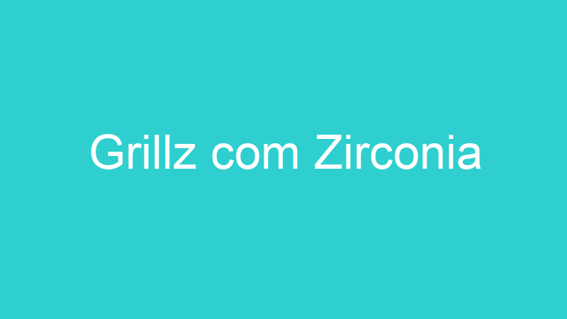 Grillz com Zirconia