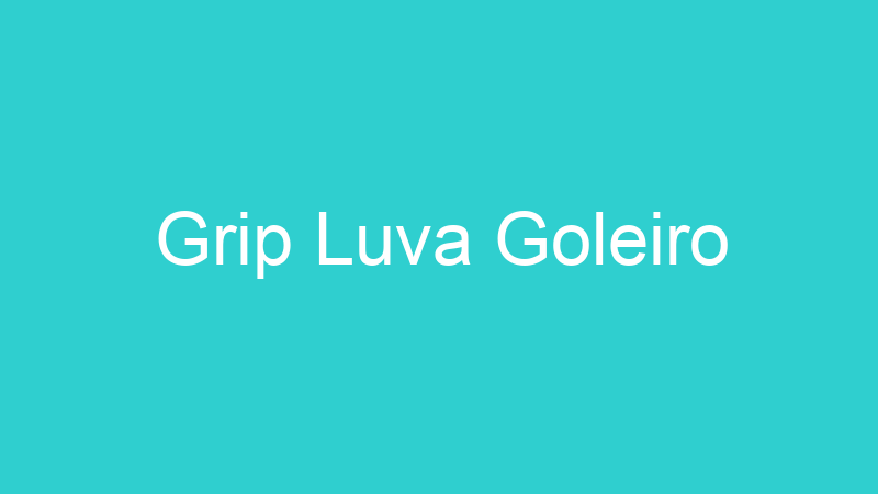 Grip Luva Goleiro