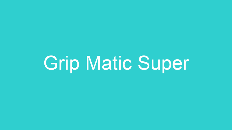 Grip Matic Super