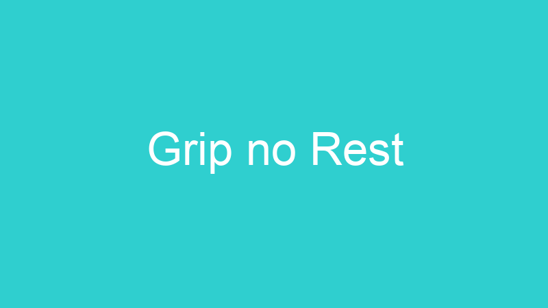 Grip no Rest