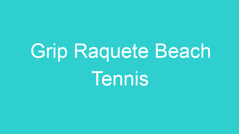 Grip Raquete Beach Tennis