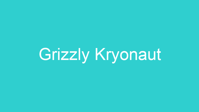 Grizzly Kryonaut