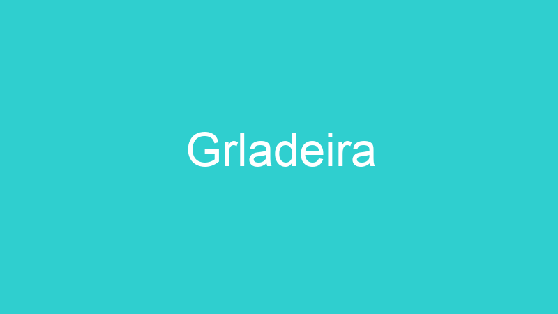 Grladeira