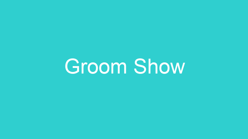 Groom Show