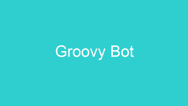 Groovy Bot