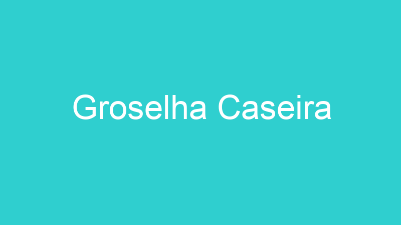 Groselha Caseira