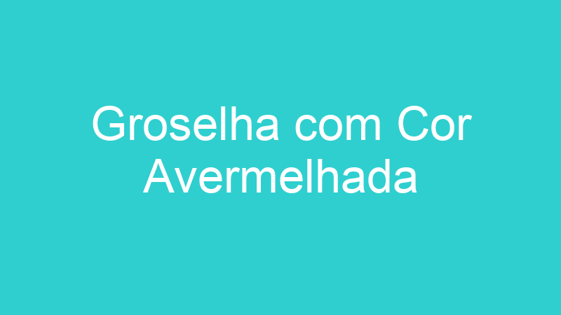 Groselha com Cor Avermelhada