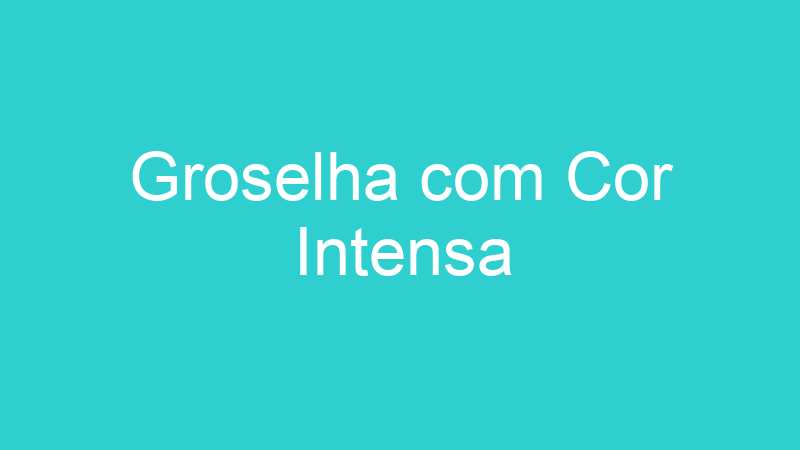 Groselha com Cor Intensa