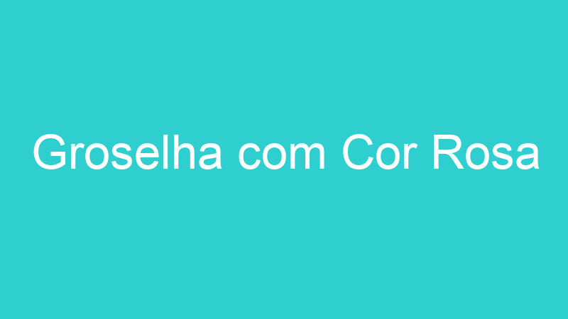 Groselha com Cor Rosa