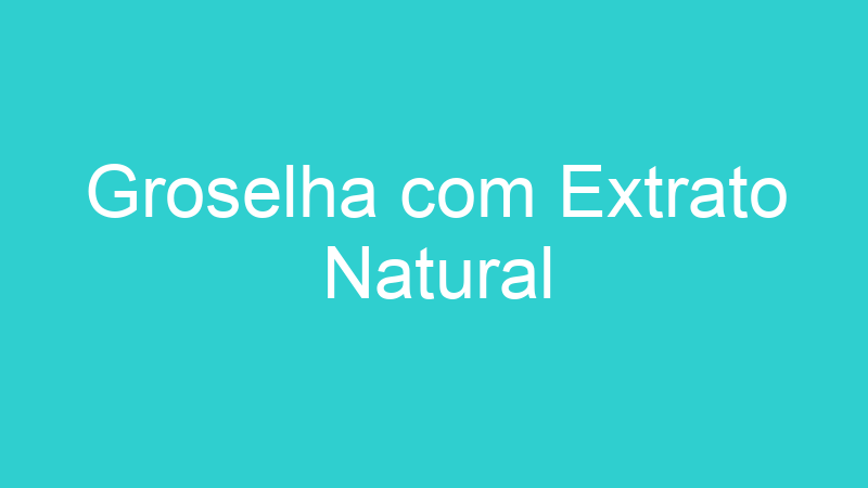 Groselha com Extrato Natural