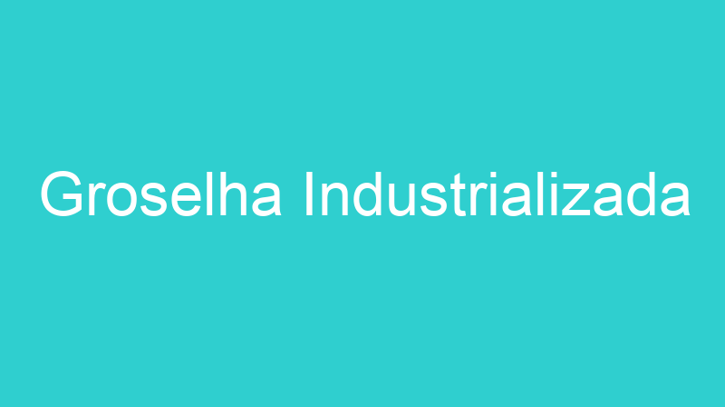 Groselha Industrializada