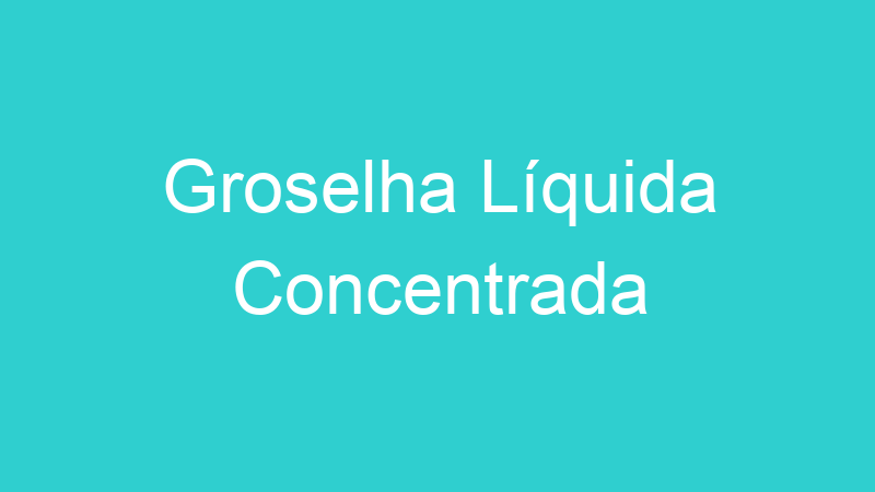 Groselha Líquida Concentrada
