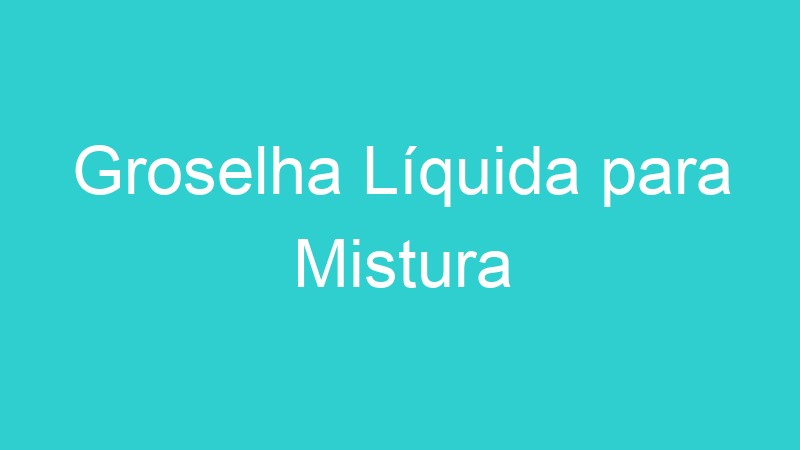 Groselha Líquida para Mistura