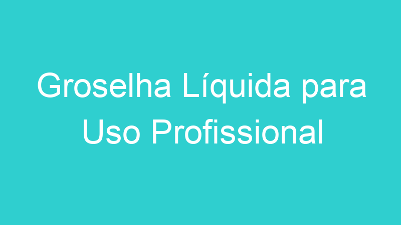 Groselha Líquida para Uso Profissional