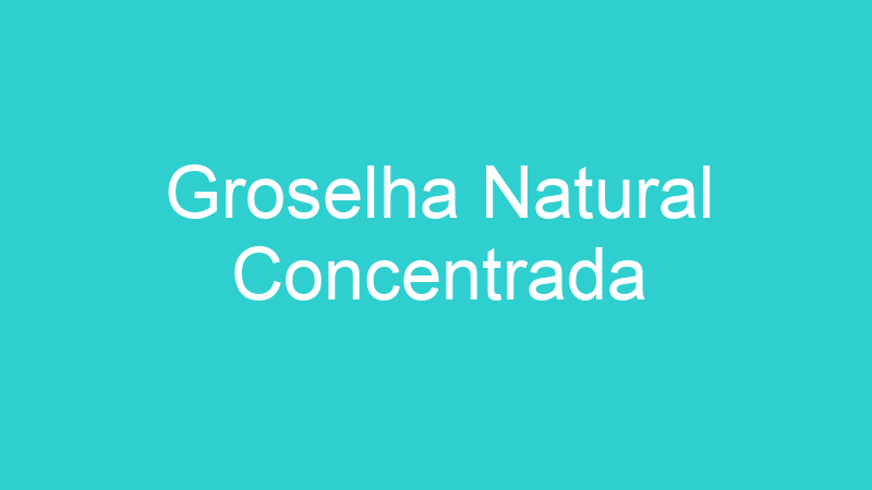 Groselha Natural Concentrada