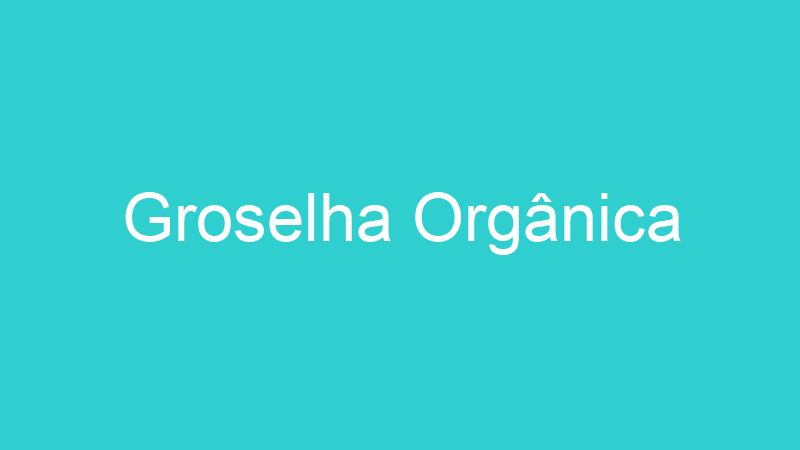 Groselha Orgânica