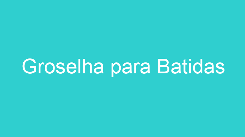 Groselha para Batidas