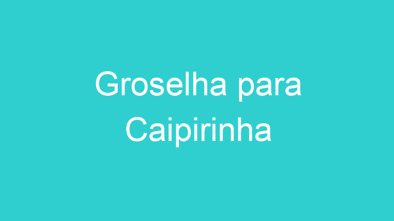 Groselha para Caipirinha