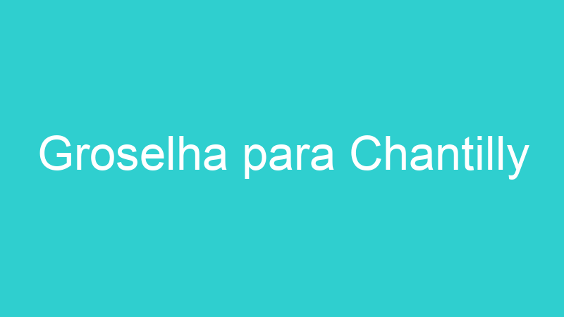 Groselha para Chantilly