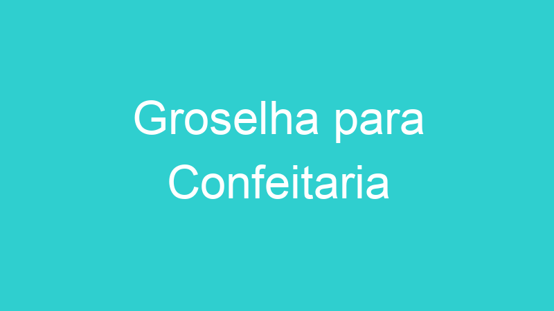 Groselha para Confeitaria