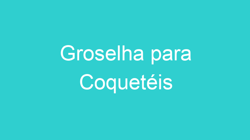 Groselha para Coquetéis