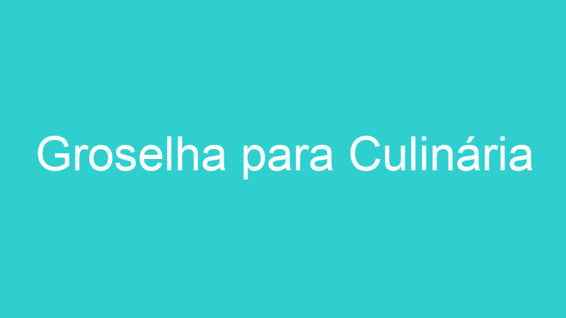 Groselha para Culinária