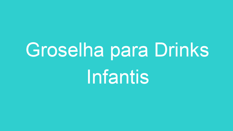 Groselha para Drinks Infantis
