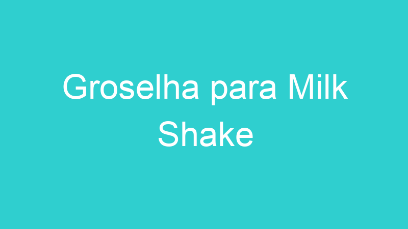 Groselha para Milk Shake