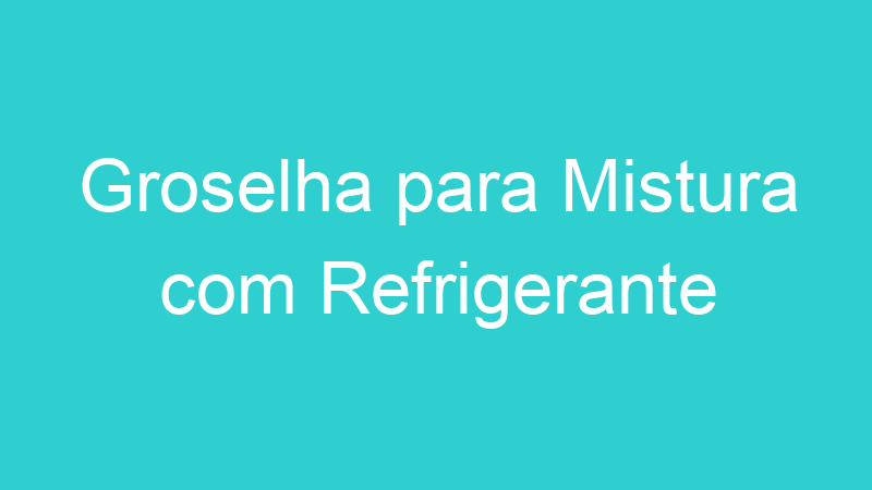 Groselha para Mistura com Refrigerante