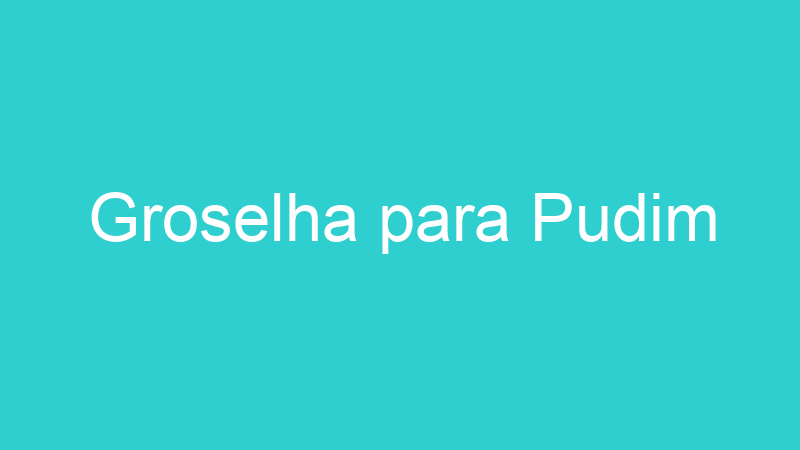 Groselha para Pudim