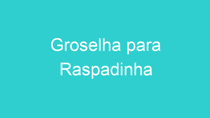 Groselha para Raspadinha
