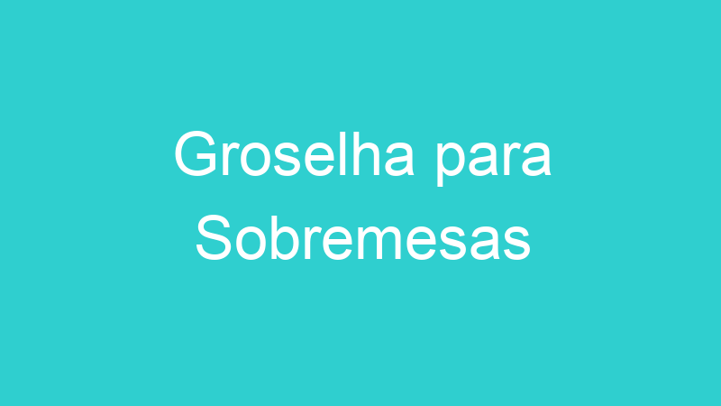 Groselha para Sobremesas